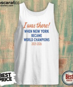 Funny New York Knicks World Champions 2025 2026 I Was There When New York Became tank top optimized with bold lettering