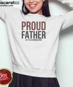 Funny Proud Father Of A Few Dumbass Kids Sweatshirt