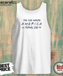 Funny The One Where America Turns 250 Tank Top