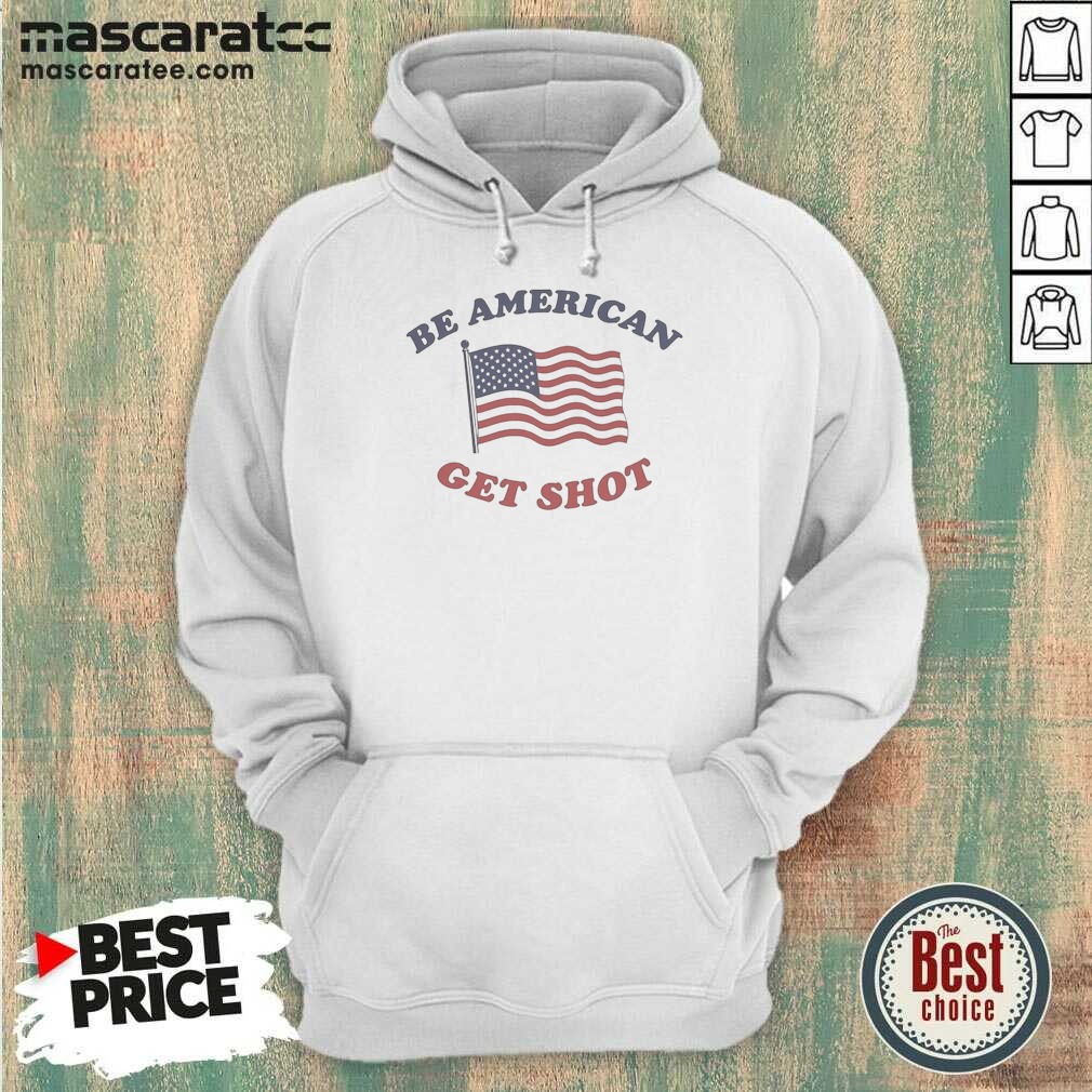 Good Be American Get Shot Shirt Hoodie Good Be American Get Shot Shirt Hoodie