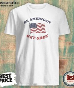Good Be American Get Shot