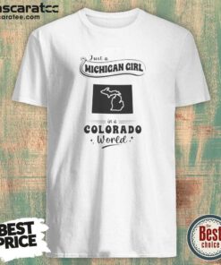 Good Just A Michigan Girl In A Colorado World With Map Of Michigan shirt optimized, featuring a comfortable crew neck and short sleeves