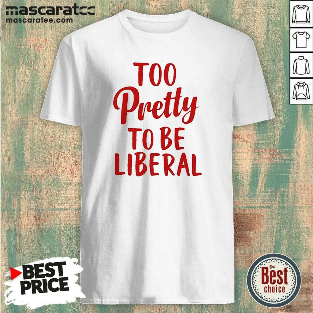 Good Too Pretty To Be Liberal Shirt Good Too Pretty To Be Liberal Shirt