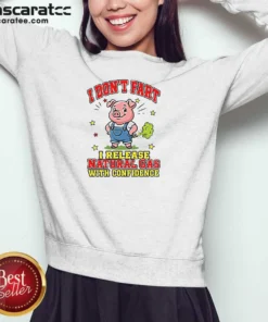 Hot I Dont Fart I Release Natural Gas With Confidence Sweatshirt optimized for comfort and casual wear