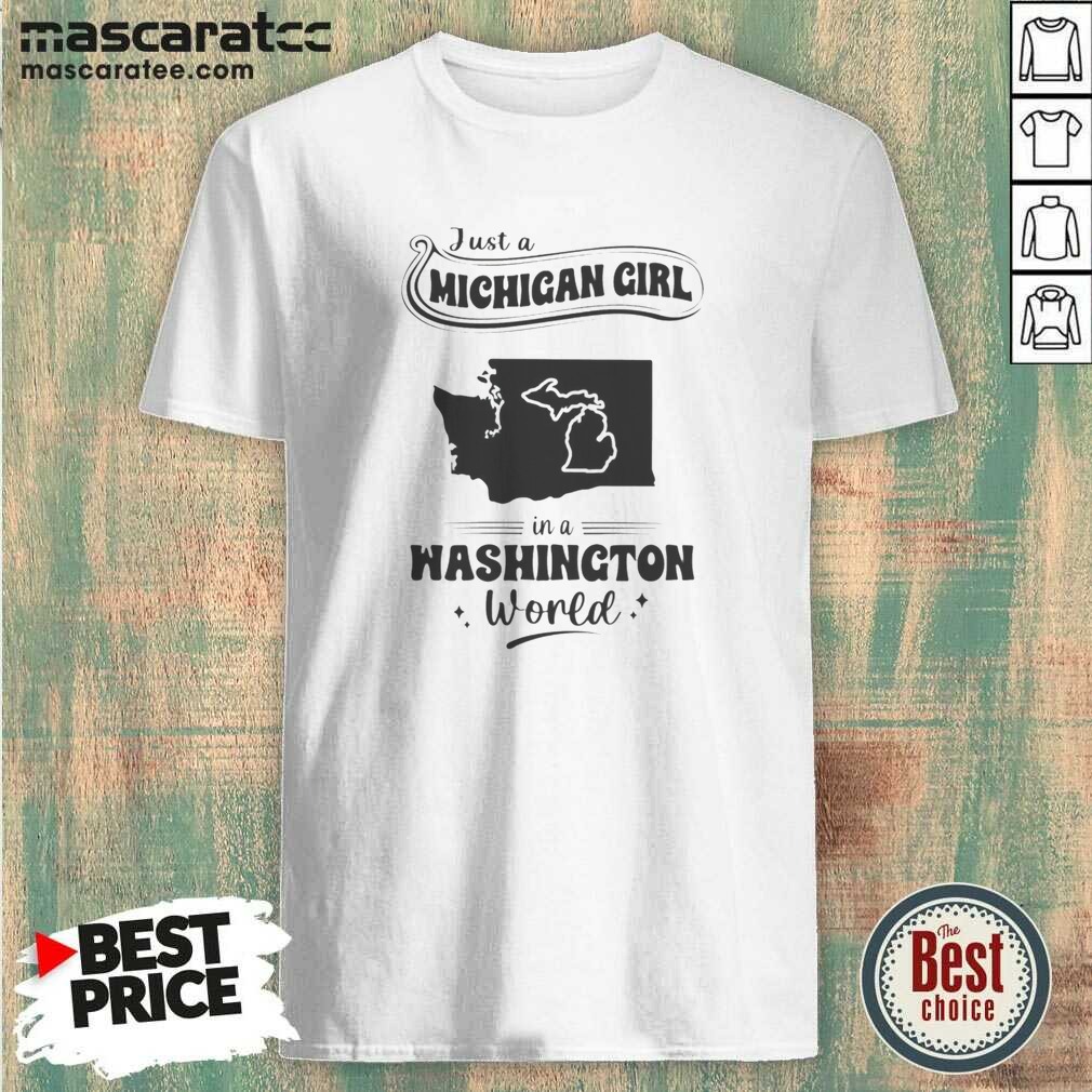 Hot Just A Michigan Girl In A Washington World Map Shirt Optimized on Classic Shirt Hot Just A Michigan Girl In A Washington World Map Shirt Optimized shown as a classic shirt preview