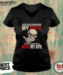 Hot While You Are Talking Behind My Back Feel Free To Bend Down And Kiss My Ass V-Neck Shirt
