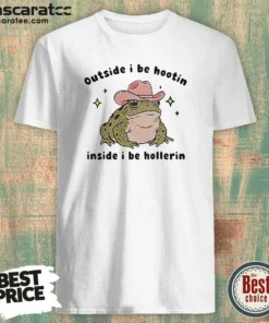 Nice Cowboy Frog Outside I Be Hootin Inside I Be Hollerin