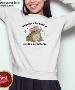 Nice Cowboy Frog Outside I Be Hootin Inside I Be Hollerin Sweatshirt