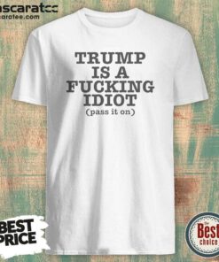 Nice President US Is A Fcking Idiot Pass It On