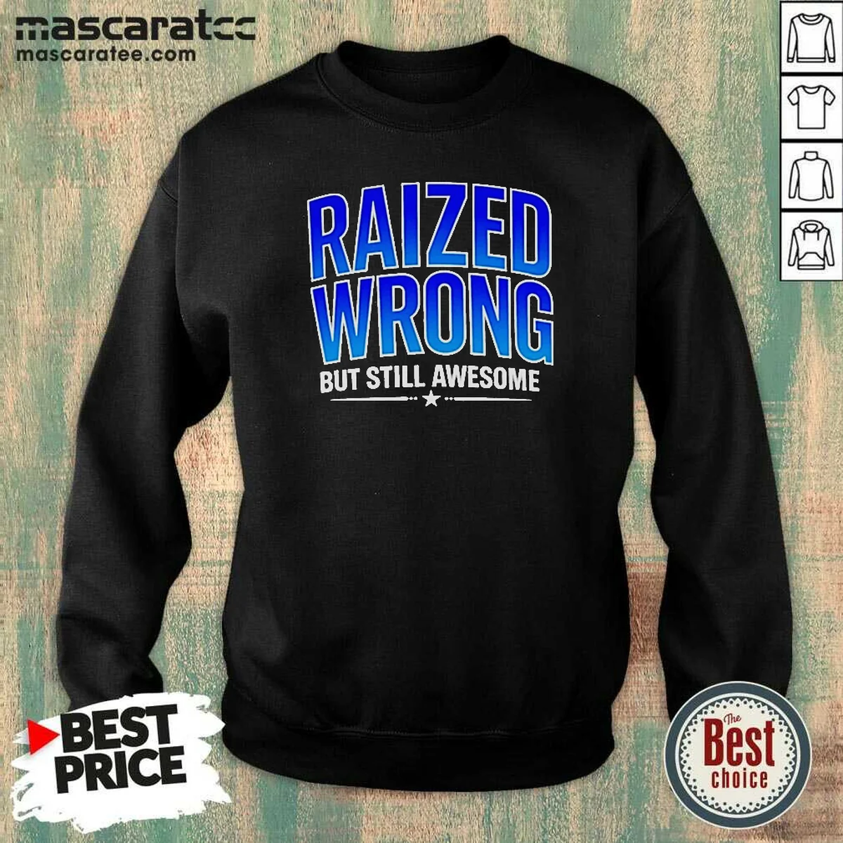 Nice Raized Wrong But Still Awesome Sweatshirt Nice Raized Wrong But Still Awesome Sweatshirt