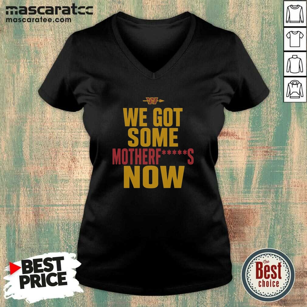 Nice Washington Commanders We Got Some Motherfuckers Now NFL Fan Apparel Cotton shirt optimized on V-Neck Shirt Nice Washington Commanders We Got Some Motherfuckers Now NFL Fan Apparel Cotton shirt optimized shown as a v-neck shirt preview