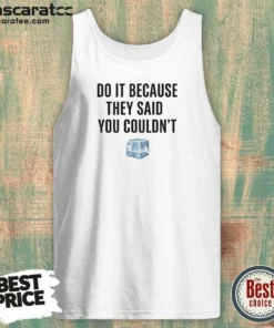 Official Do It Because They Said You Couldn'T ICE Cube Tank Top