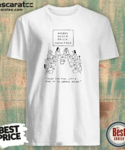 Official Nobel Peace Prize Committee Just For Fun Let'S Give It To Obama Again shirt optimized, classic fit crew neck tee