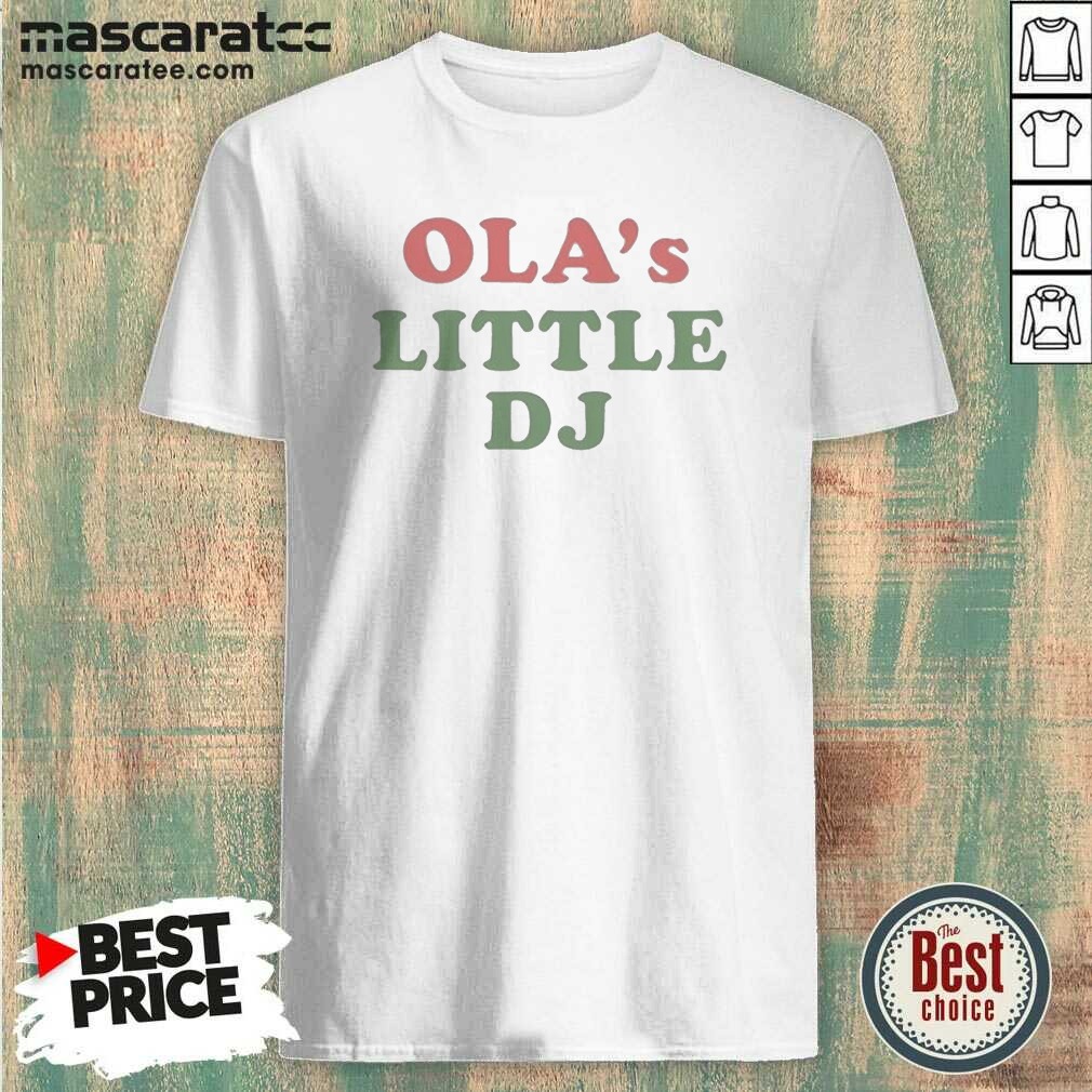 Original Ola'S Little DJ shirt optimized Shirt Original Ola'S Little DJ shirt optimized Shirt