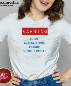 Original Warning Do Not Activate This Without Coffee V-Neck Shirt