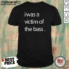 Premium I Was A Victim Of The Bass shirt optimized, classic fit short sleeve t-shirt with bold bass graphic