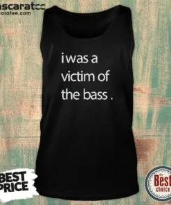 Premium I Was A Victim Of The Bass Tank Top