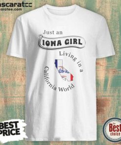 Pretty Just An Iowa Girl Living In A California World Map shirt optimized for showcasing the unique design.