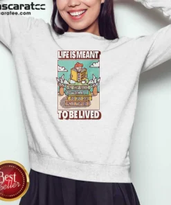 Pretty Life Is Meant To Be Lived Not To Work At A Job You Hate Until You Die Sweatshirt