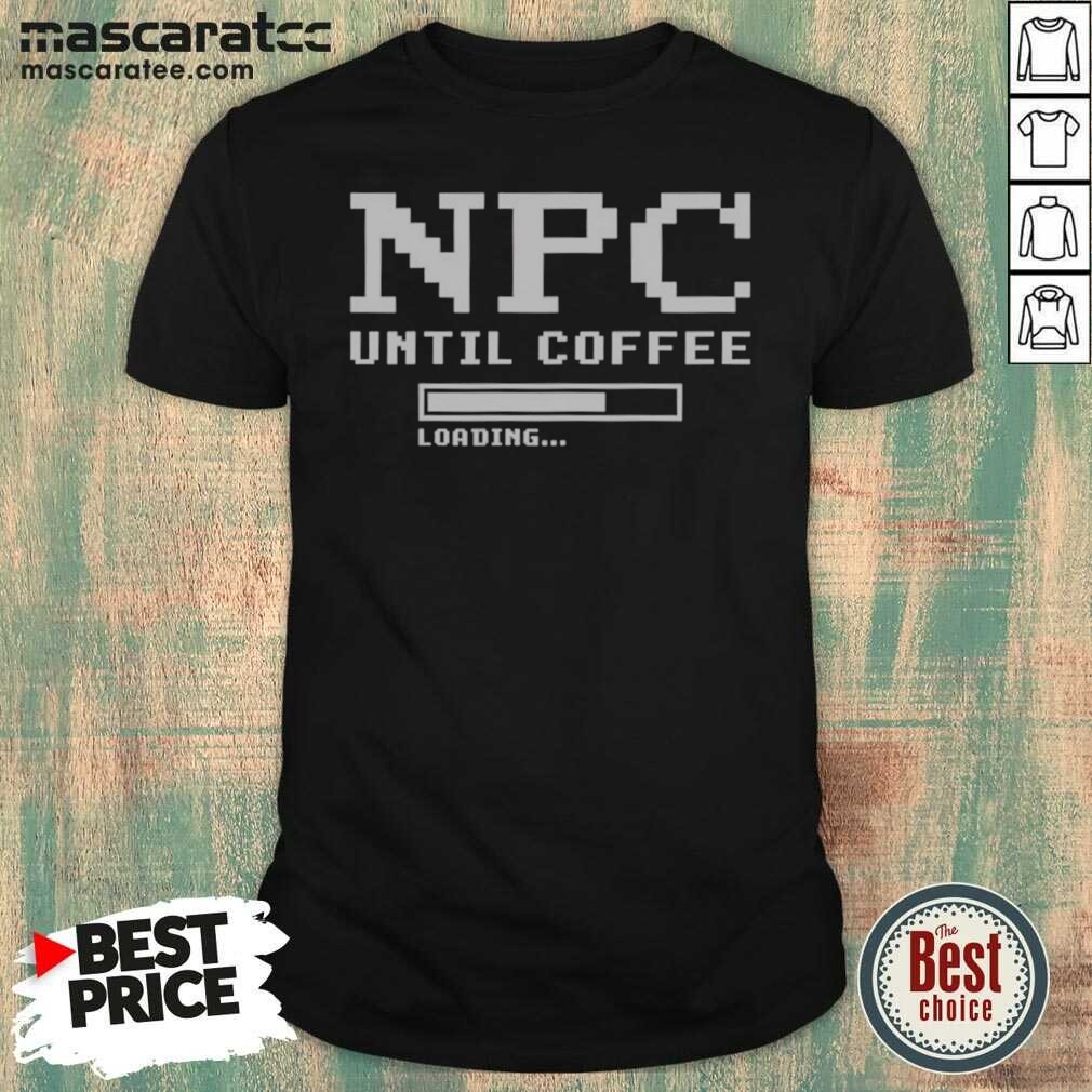 Pretty NPC Until Coffee Loading Gamer Shirt Pretty NPC Until Coffee Loading Gamer Shirt