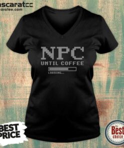 Pretty NPC Until Coffee Loading Gamer Geek Gift Ideas Apparel For Morning Person V-Neck Shirt