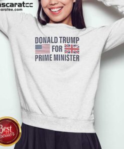 Top President US For Prime Minister Sweatshirt