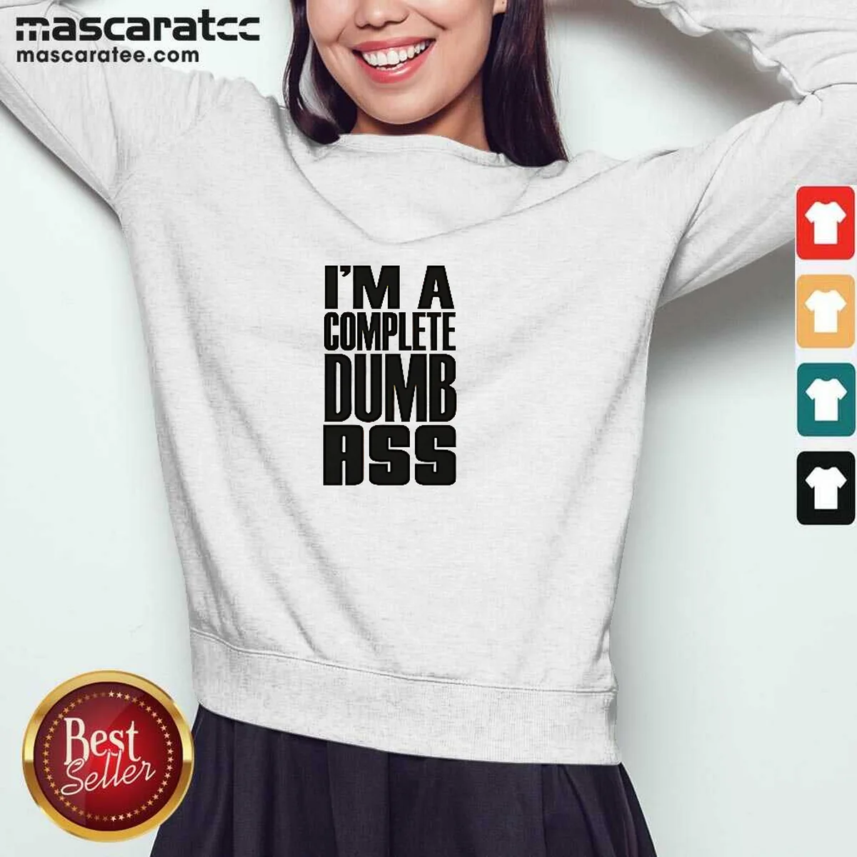 Awesome I'M A Complete Dumb Ass Sweatshirt Awesome I'M A Complete Dumb Ass Sweatshirt