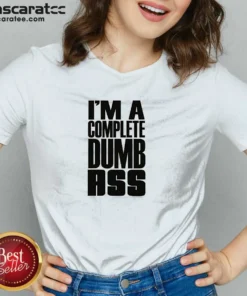 Awesome I'M A Complete Dumb Ass Slogan Funny Humor V-Neck Shirt