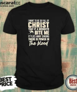 Awesome I Want To Be So Full Of Christ That If A Mosquito Bite Me It