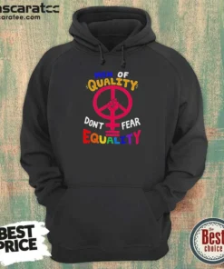 Funny Men Of Quality Don'T Fear Equality Peace Hoodie