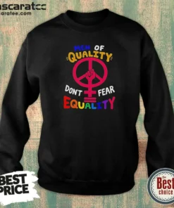 Funny Men Of Quality Don'T Fear Equality Peace Peace sweatshirt optimized for comfort and style