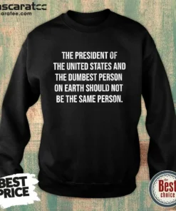 Funny The President Of The USA And The Dumbest Person On Earth sweatshirt in dark grey with bold white text on front