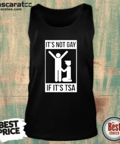 Good It'S Not Gay If It'S TSA Airport Security Tank Top