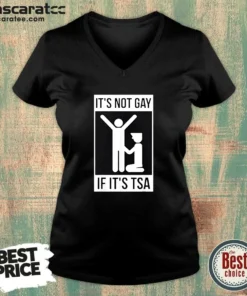 Good It'S Not Gay If It'S TSA Airport Security V-Neck Shirt