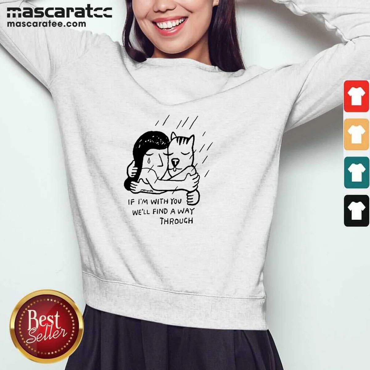 Hot Girl And Dog Hugging If I Am With You We Will Find A Way Through Sweatshirt