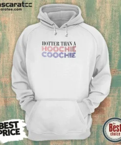 Hot Hotter Than A Hoochie Coochie Hoodie