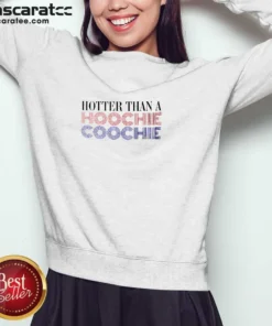 Hot Hotter Than A Hoochie Coochie Sweatshirt in charcoal gray with bold white lettering on front