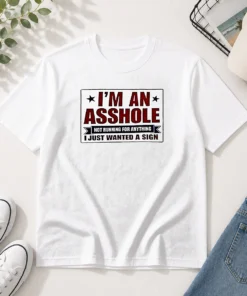 Hot I Am An Asshole Not Running For Anything I Just Wanted A Sign