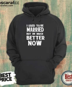Hot I Used To Be Married But I'M Much Better Now Hoodie in black with front graphic print