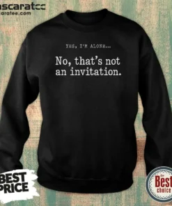 Hot Premium That Is Not An Invitation Sweatshirt