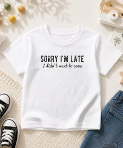 Hot Sorry I Am Late I Did Not Want To Come Funny Introverted Sarcastic Kids T-Shirt