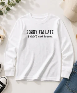 Hot Sorry I Am Late I Did Not Want To Come Funny Introverted Sarcastic Long Sleeve Shirt