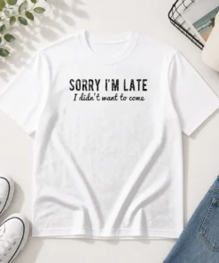 Hot Sorry I Am Late I Did Not Want To Come Funny Introverted Sarcastic