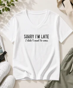Hot Sorry I Am Late I Did Not Want To Come Funny Introverted Sarcastic V-Neck Shirt