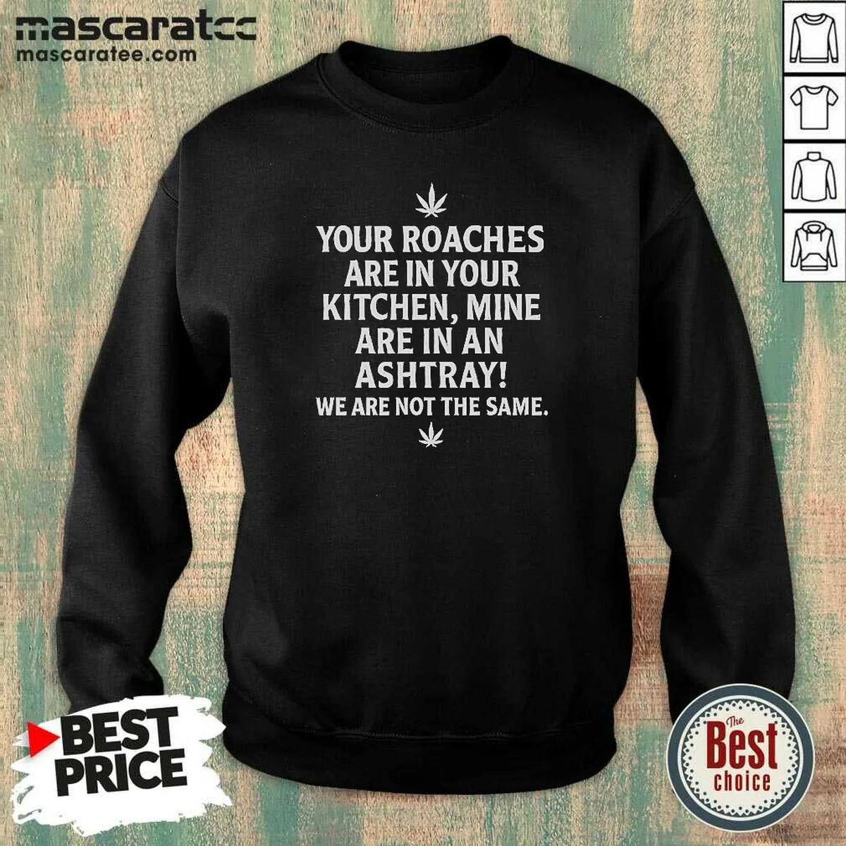 Hot Top Weed Your Roaches Are In Your Kitchen Mine Are In An Ashtray We Are Not The Same Sweatshirt