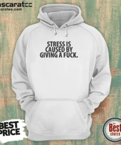 Official Stress Is Caused By Giving A Fuck Hoodie