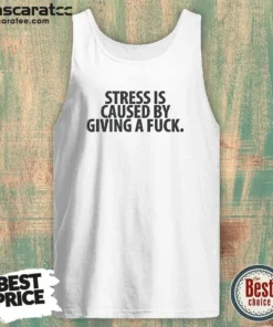 Official Stress Is Caused By Giving A Fuck Tank Top