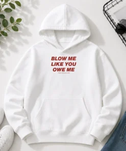Original Blow Me Like You Owe Me Toxic Season Club Hoodie