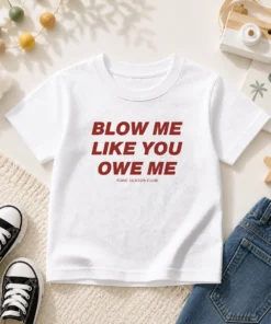 Original Blow Me Like You Owe Me Toxic Season Club Kids T-Shirt