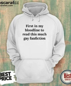 Original First In My Bloodline To Read This Much Gay Fanfiction Hoodie
